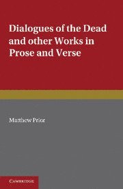 Matthew Prior, A. R. Waller - The Writings of Matthew Prior: Volume 2, Dialogues of the Dead and Other Works in Prose and Verse, Häftad
