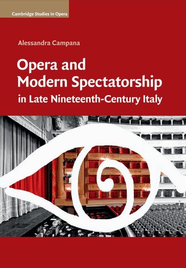 Alessandra Campana - Opera and Modern Spectatorship in Late Nineteenth-Century Italy, Häftad