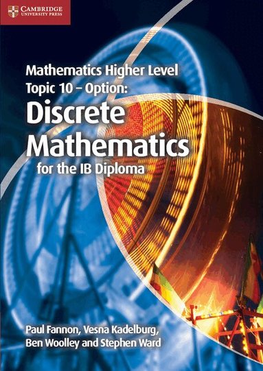 Paul Fannon, Vesna Kadelburg, Ben Woolley, Stephen Ward - Mathematics Higher Level for the IB Diploma Option Topic 10 Discrete Mathematics, Häftad