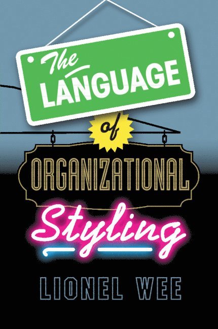 Lionel Wee, Lionel (National University of Singapore) Wee - Language of Organizational Styling, Häftad