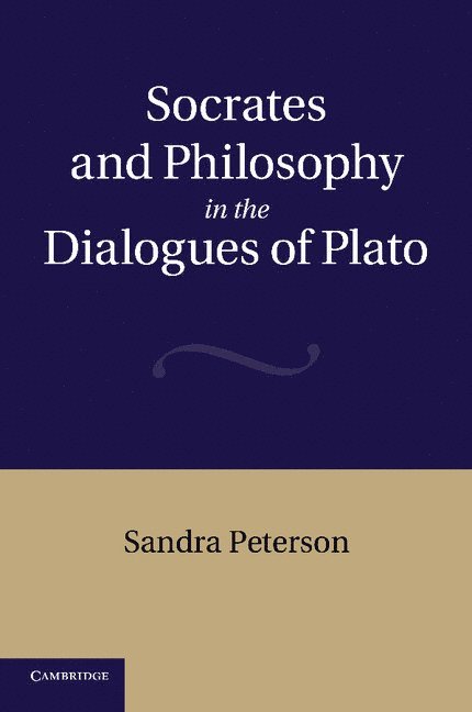 Sandra Peterson - Socrates and Philosophy in the Dialogues of Plato, Häftad