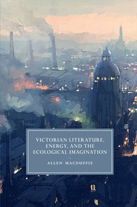 bokomslag Victorian Literature, Energy, and the Ecological Imagination