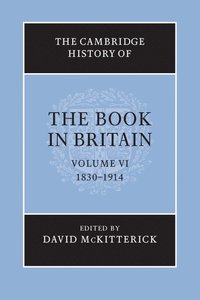 bokomslag The Cambridge History of the Book in Britain: Volume 6, 1830-1914