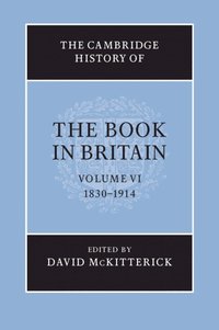 bokomslag The Cambridge History of the Book in Britain: Volume 6, 1830-1914