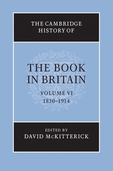 bokomslag The Cambridge History of the Book in Britain: Volume 6, 1830-1914