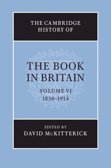 bokomslag The Cambridge History of the Book in Britain: Volume 6, 1830-1914