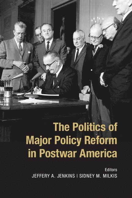 Jeffery A. Jenkins, Sidney M. Milkis, Jeffery A. (University of Virginia) Jenkins, Sidney M. (University of Virginia) Milkis, Jeffery A Jenkins, Sidney M Milkis - Politics of Major Policy Reform in Postwar America, Häftad