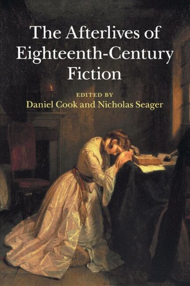Daniel Cook, Nicholas Seager - The Afterlives of Eighteenth-Century Fiction, Häftad