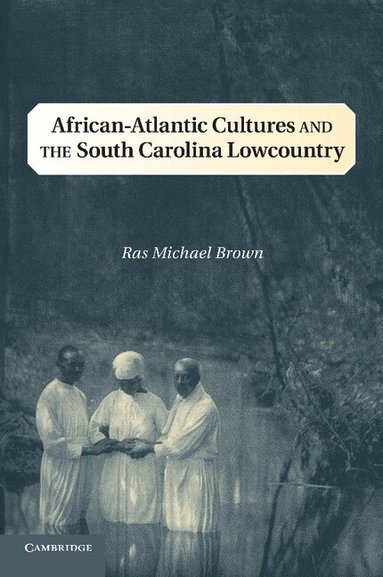 Ras Michael Brown - African-Atlantic Cultures and the South Carolina Lowcountry, Häftad