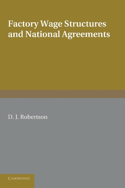 D. J. Robertson - Factory Wage Structures and National Agreements, Häftad