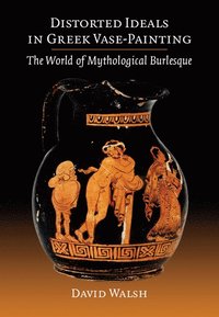 bokomslag Distorted Ideals in Greek Vase-Painting
