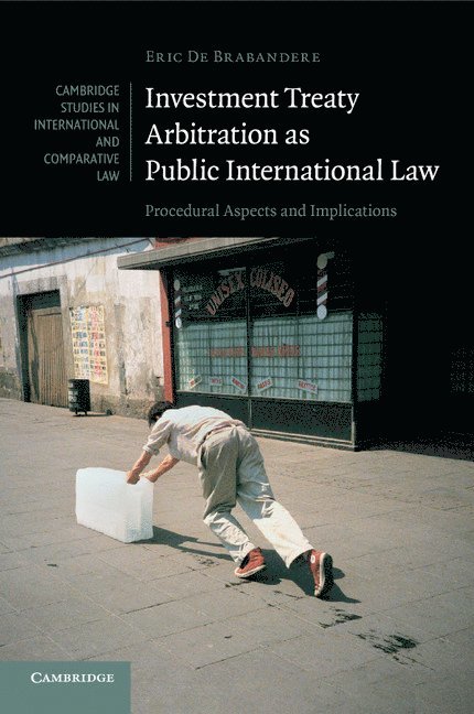 Eric (Universiteit Leiden) De Brabandere, Eric de Brabandere, Eric De Brabandere - Investment Treaty Arbitration as Public International Law, Häftad