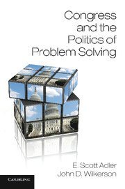 E. Scott Adler, John D. Wilkerson, E. Scott (University of Colorado Boulder) Adler, John D. (University of Washington) Wilkerson - Congress and the Politics of Problem Solving, Häftad