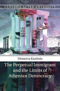 bokomslag The Perpetual Immigrant and the Limits of Athenian Democracy