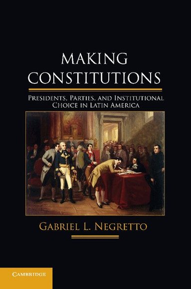 Gabriel L. Negretto - Making Constitutions, Häftad