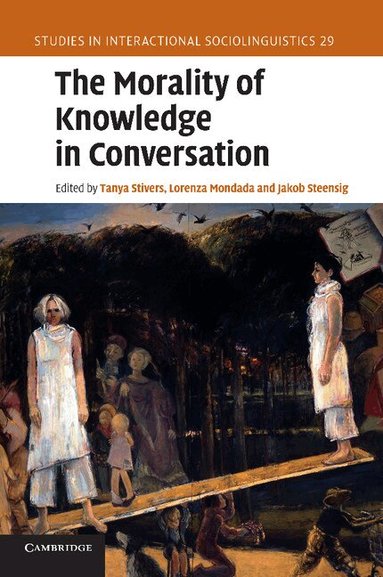 Tanya Stivers, Lorenza Mondada, Jakob Steensig - The Morality of Knowledge in Conversation, Häftad