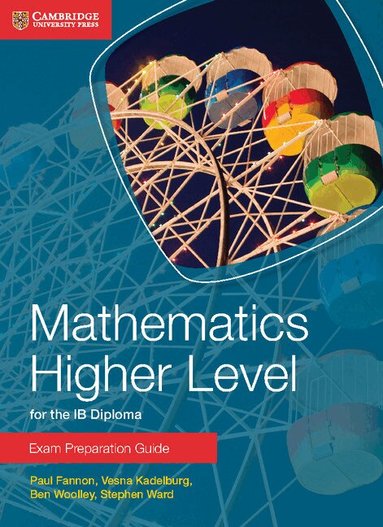 Paul Fannon, Vesna Kadelburg, Ben Woolley, Stephen Ward - Mathematics Higher Level for the IB Diploma Exam Preparation Guide, Häftad