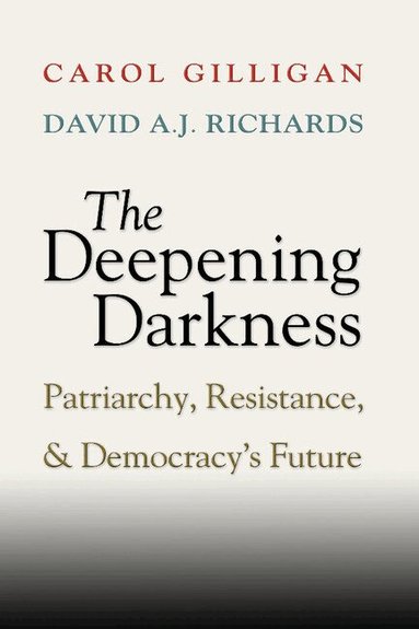 Carol Gilligan, David A. J. Richards - The Deepening Darkness, Häftad