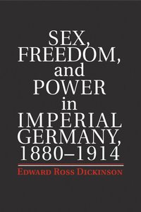 bokomslag Sex, Freedom, and Power in Imperial Germany, 1880-1914
