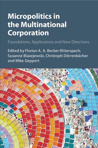 Florian A. A. Becker-Ritterspach, Susanne Blazejewski, Christoph Dörrenbächer, Mike Geppert - Micropolitics in the Multinational Corporation, Häftad