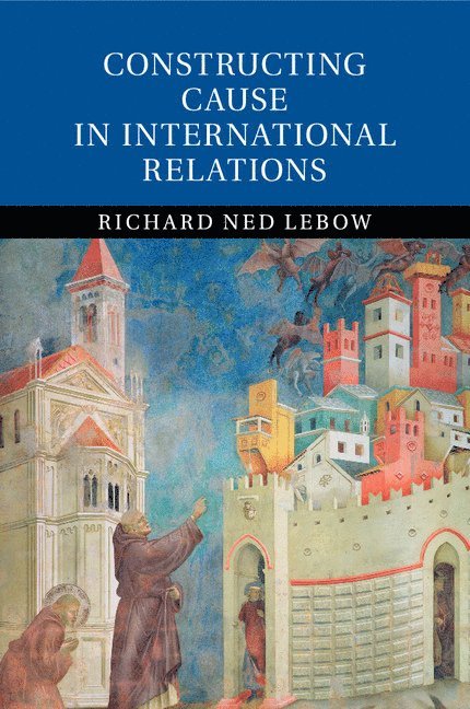 Constructing Cause in International Relations 1