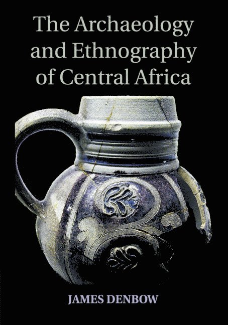 The Archaeology and Ethnography of Central Africa 1