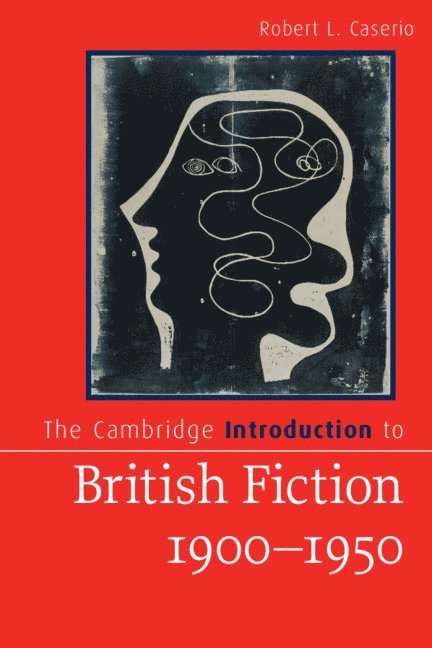 Robert L. Caserio, Robert L. (Pennsylvania State University) Caserio, Robert L Caserio - The Cambridge Introduction to British Fiction, 1900-1950, Häftad