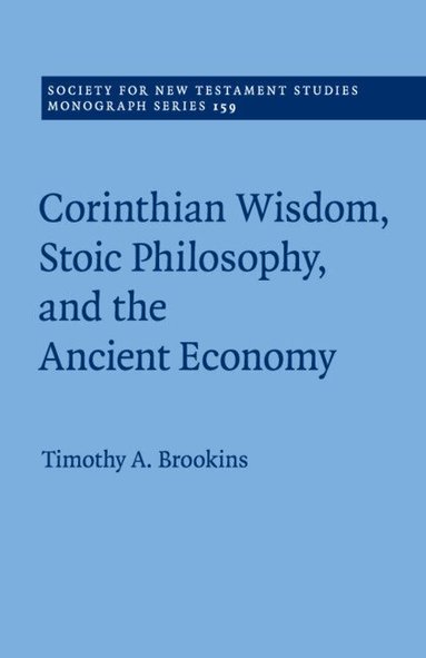Timothy A. Brookins - Corinthian Wisdom, Stoic Philosophy, and the Ancient Economy, Häftad