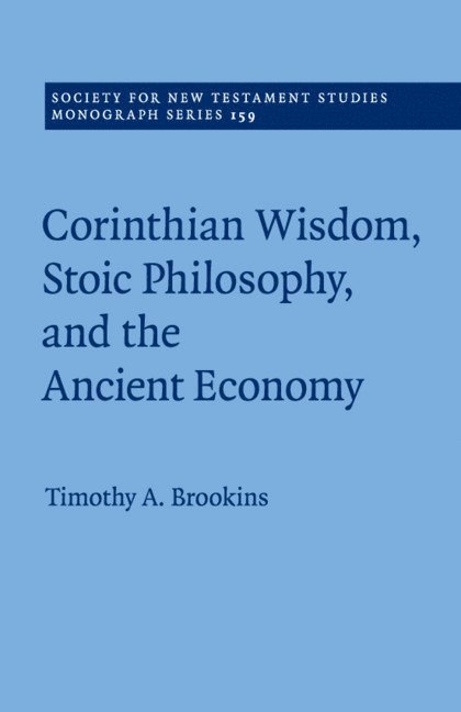 Timothy A. Brookins, Timothy A. (Houston Baptist University) Brookins - Corinthian Wisdom, Stoic Philosophy, and the Ancient Economy, Häftad