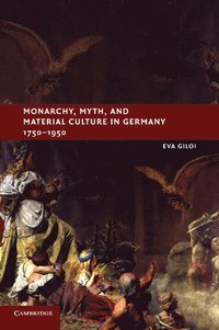 bokomslag Monarchy, Myth, and Material Culture in Germany 1750-1950
