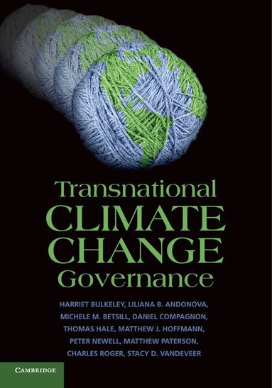 Harriet Bulkeley, Liliana B. Andonova, Michele M. Betsill, Daniel Compagnon, Thomas Hale, Matthew J. Hoffmann, Peter Newell, Matthew Paterson, Charles Roger, Stacy D. VanDeveer - Transnational Climate Change Governance, Häftad