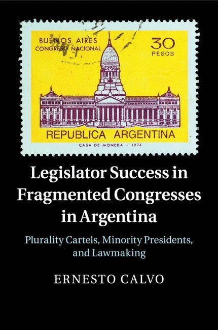 Ernesto Calvo, College Park) Calvo, Ernesto (University of Maryland - Legislator Success in Fragmented Congresses in Argentina, Häftad