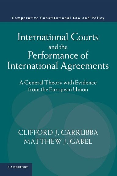 Clifford J. Carrubba, Matthew J. Gabel - International Courts and the Performance of International Agreements, Häftad