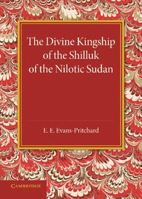 bokomslag The Divine Kingship of the Shilluk of the Nilotic Sudan