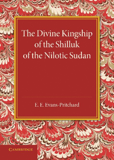 The Divine Kingship of the Shilluk of the Nilotic Sudan 1