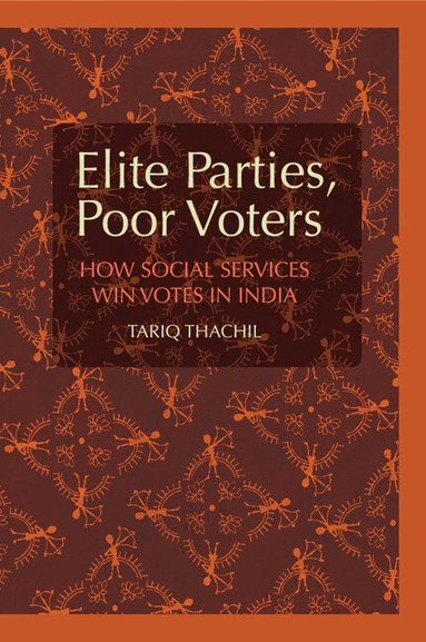 Tariq Thachil - Elite Parties, Poor Voters, Häftad