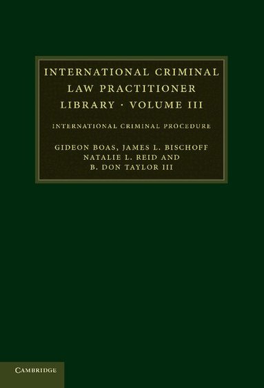Gideon Boas, James L. Bischoff, Natalie L. Reid, B. Don Taylor III - International Criminal Law Practitioner Library: Volume 3, Häftad