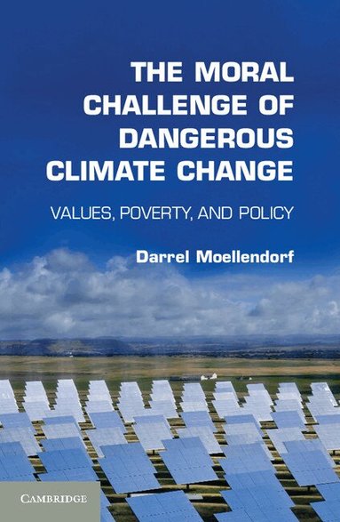 Darrel Moellendorf - The Moral Challenge of Dangerous Climate Change, Häftad