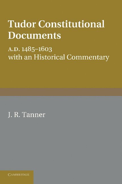 Tudor Constitutional Documents A.D. 1485-1603 1