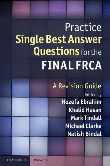 Hozefa Ebrahim, Khalid Hasan, Mark Tindall, Michael Clarke, Natish Bindal - Practice Single Best Answer Questions for the Final FRCA, Häftad