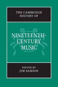 bokomslag The Cambridge History of Nineteenth-Century Music