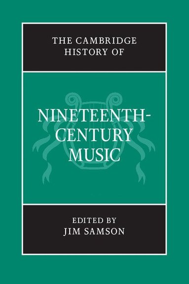 Jim Samson - The Cambridge History of Nineteenth-Century Music, Häftad