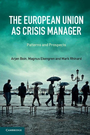 Arjen Boin, Magnus Ekengren, Mark Rhinard - The European Union as Crisis Manager, Häftad