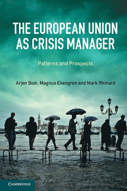 The Netherlands) Boin, Arjen (Universiteit Utrecht, Magnus Ekengren, Mark Rhinard, Arjen Boin - The European Union as Crisis Manager, Häftad