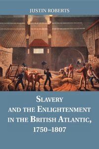 bokomslag Slavery and the Enlightenment in the British Atlantic, 1750-1807