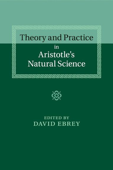 bokomslag Theory and Practice in Aristotle's Natural Science