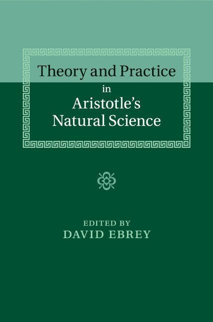 Theory and Practice in Aristotle's Natural Science 1