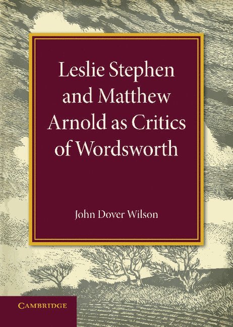 John Dover Wilson - Leslie Stephen and Matthew Arnold as Critics of Wordsworth, Häftad