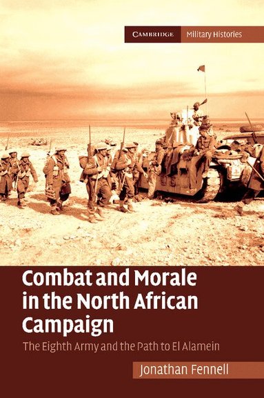 Jonathan Fennell - Combat and Morale in the North African Campaign, Häftad