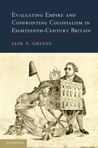bokomslag Evaluating Empire and Confronting Colonialism in Eighteenth-Century Britain